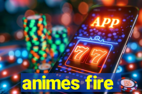 animes fire
